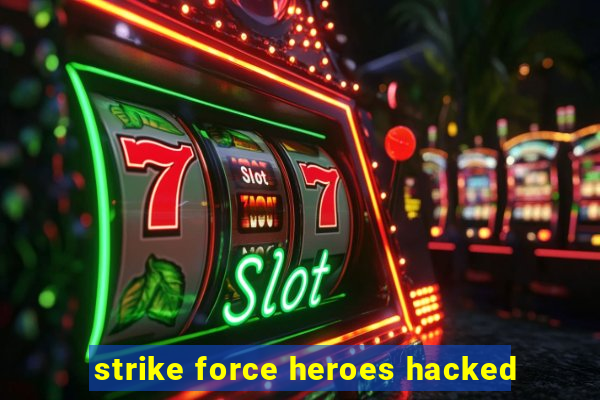 strike force heroes hacked